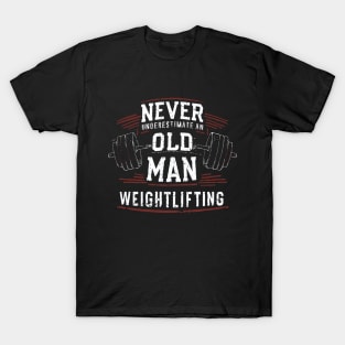 Never Underestimate An Old Man Weightlifting. T-Shirt